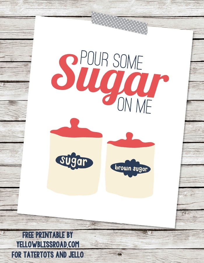 Pour Some Sugar on Me Free Printable by Yellow Bliss Road for Tatertots and Jello