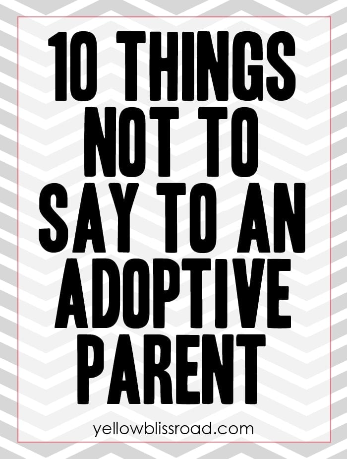 Ten Things NOT to Say to an Adoptive Parent - A satirical look at the things people say when they don't know any better