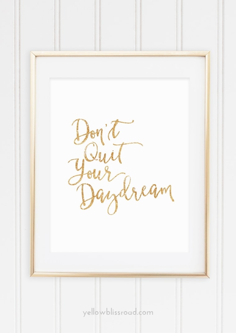 Don't Quit Your Daydream free printable gold